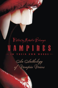 Title: Vampires in Their Own Words: An Anthology of Vampire Voices, Author: Michelle Belanger