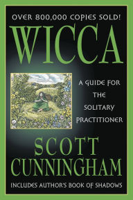 Title: Wicca: A Guide for the Solitary Practitioner, Author: Scott Cunningham