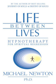 Title: Life Between Lives: Hypnotherapy for Spiritual Regression, Author: Michael Newton