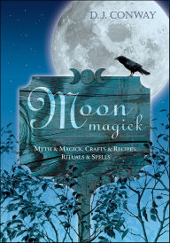 Title: Moon Magick: Myth & Magic, Crafts & Recipes, Rituals & Spells, Author: D. J. Conway