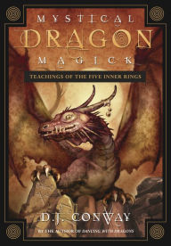 Title: Mystical Dragon Magick: Teachings of the Five Inner Rings, Author: D.J. Conway