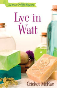 Title: Lye in Wait (Home Crafting Mystery Series #1), Author: Cricket McRae