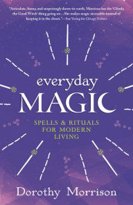 Title: Everyday Magic: Spells & Rituals for Modern Living, Author: Dorothy Morrison