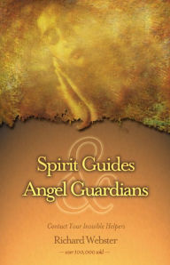 Title: Spirit Guides & Angel Guardians: Contact Your Invisible Helpers, Author: Richard Webster