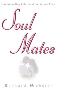 Title: Soul Mates: Understanding Relationships Across Time, Author: Richard Webster