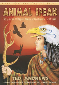 Title: Animal Speak: The Spiritual & Magical Powers of Creatures Great and Small, Author: Ted Andrews