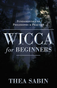 Title: Wicca for Beginners: Fundamentals of Philosophy & Practice, Author: Thea Sabin