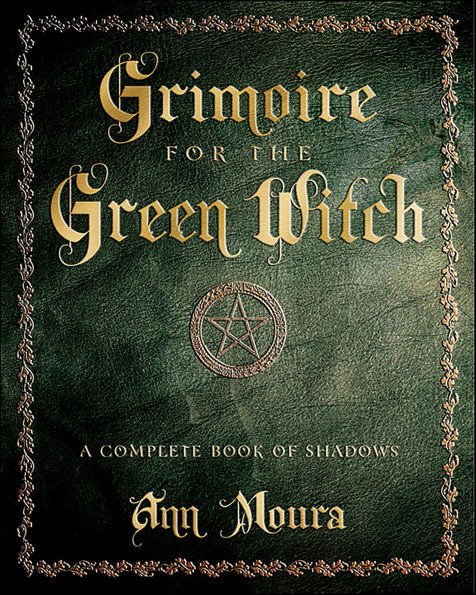 Grimoire for the Green Witch: A Complete Book of Shadows