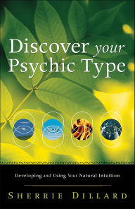 Title: Discover Your Psychic Type: Developing and Using Your Natural Intuition, Author: Sherrie Dillard