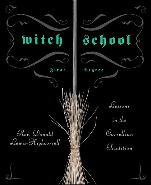 Witch School First Degree: Lessons in the Correllian Tradition