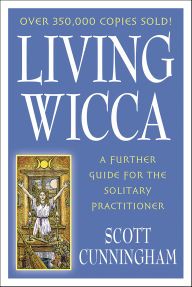 Title: Living Wicca: A Further Guide for the Solitary Practitioner, Author: Scott Cunningham