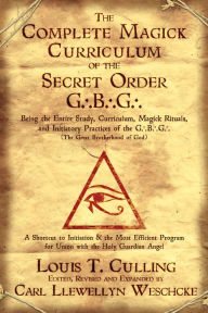 Title: Compl Magick Curriculum of the Secret Order G.B.G.: Being the Entire Study, Curriculum, Magick Rituals and Initiatory Practices of the G.B.G., Author: Louis T. Culling