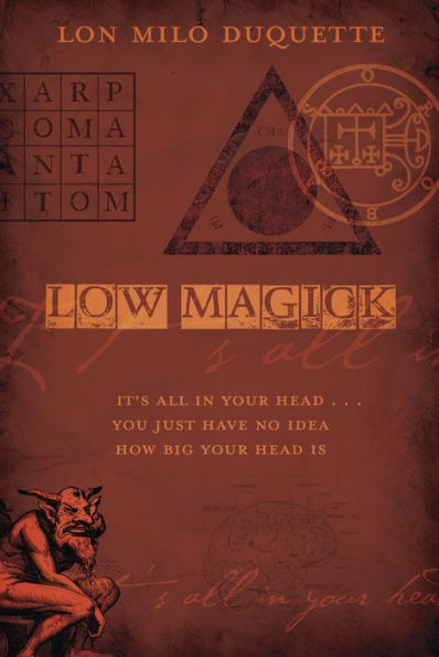 Low Magick: It's All In Your Head ... You Just Have No Idea How Big Your Head Is
