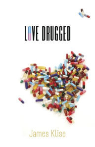 Title: Love Drugged, Author: James Klise