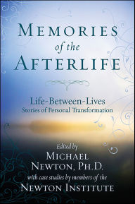 Title: Memories of the Afterlife: Life-Between-Lives Stories of Personal Transformation, Author: Michael Newton