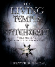 Title: The Living Temple of Witchcraft Volume One: The Descent of the Goddess, Author: Christopher Penczak