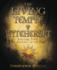 Title: The Living Temple of Witchcraft Volume Two: The Journey of the God, Author: Christopher Penczak