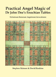Title: Practical Angel Magic of Dr. John Dee's Enochian Tables: Tabularum Bonorum Angelorum Invocationes, Author: Stephen Skinner