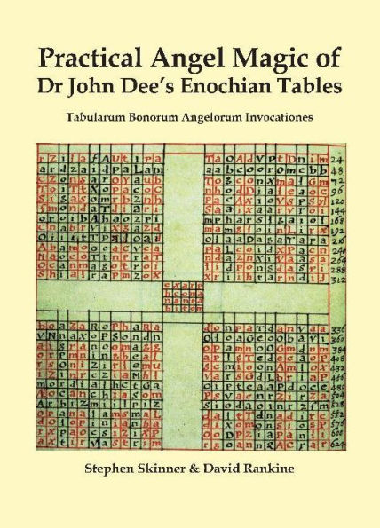 Practical Angel Magic of Dr. John Dee's Enochian Tables: Tabularum Bonorum Angelorum Invocationes
