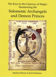 Title: The Keys to the Gateway of Magic: Summoning the Solomonic Archangels and Demon Princes, Author: Stephen Skinner