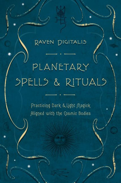 Planetary Spells & Rituals: Practicing Dark & Light Magick Aligned with the Cosmic Bodies