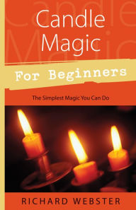 Title: Candle Magic for Beginners: The Simplest Magic You Can Do, Author: Richard Webster