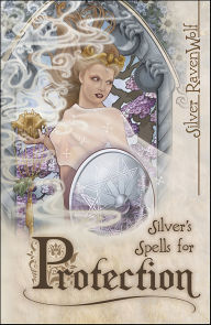 Title: Silver's Spells for Protection, Author: Silver RavenWolf