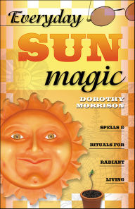 Title: Everyday Sun Magic: Spells & Rituals for Radiant Living, Author: Dorothy Morrison
