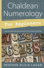 Chaldean Numerology for Beginners: How Your Name and Birthday Reveal Your True Nature & Life Path