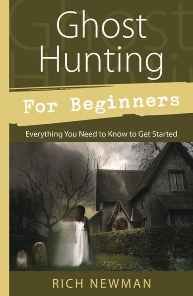 Ghost Hunting for Beginners: Everything You Need to Know Get Started