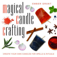 Title: Magical Candle Crafting: Create Your Own Candles for Spells & Rituals, Author: Ember Grant