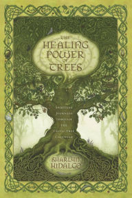 Title: The Healing Power of Trees: Spiritual Journeys Through the Celtic Tree Calendar, Author: Sharlyn Hidalgo