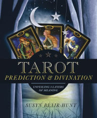 Title: Tarot Prediction & Divination: Unveiling Three Layers of Meaning, Author: Susyn Blair-Hunt