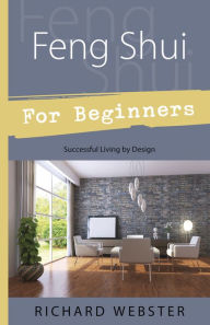Title: Feng Shui For Beginners: Successful Living by Design, Author: Richard Webster