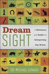 Title: Dream Sight: A Dictionary and Guide for Interpreting Any Dream, Author: Michael Lennox