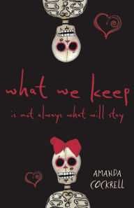 Title: What We Keep Is Not Always What Will Stay, Author: Amanda Cockrell