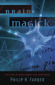 English books pdf format free download Brain Magick: Exercises in Meta-Magick and Invocation  9780738729268 by Philip H. Farber English version