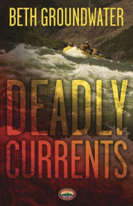 Title: Deadly Currents, Author: Beth Groundwater