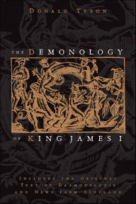 Title: The Demonology of King James I: Includes the Original Text of Daemonologie and News from Scotland, Author: Donald Tyson