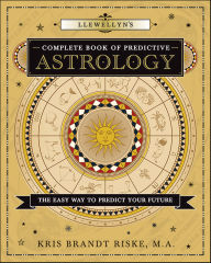 Title: Llewellyn's Complete Book of Predictive Astrology: The Easy Way to Predict Your Future, Author: Kris Brandt Riske