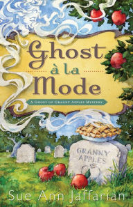 Title: Ghost a la Mode (Ghost of Granny Apples Series #1), Author: Sue Ann Jaffarian