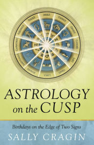 Title: Astrology on the Cusp: Birthdays on the Edge of Two Signs, Author: Sally Cragin