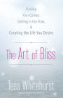 The Art of Bliss: Finding Your Center, Getting in the Flow, and Creating the Life You Desire