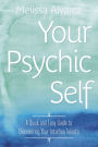 Your Psychic Self: A Quick and Easy Guide to Discovering Your Intuitive Talents