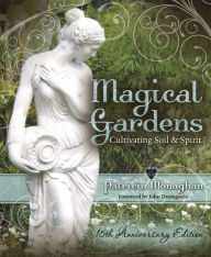 Title: Magical Gardens: Cultivating Soil & Spirit, Author: Patricia Monaghan