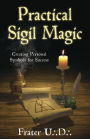 Practical Sigil Magic: Creating Personal Symbols for Success