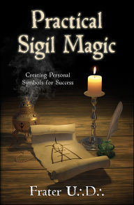 Title: Practical Sigil Magic: Creating Personal Symbols for Success, Author: Frater U.:D.: