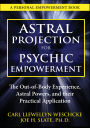 Astral Projection for Psychic Empowerment: The Out-of-Body Experience, Astral Powers, and their Practical Application