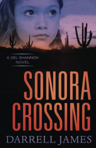 Title: Sonora Crossing (Del Shannon Series #2), Author: Darrell James