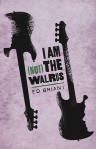 Title: I Am (Not) the Walrus, Author: Ed Briant